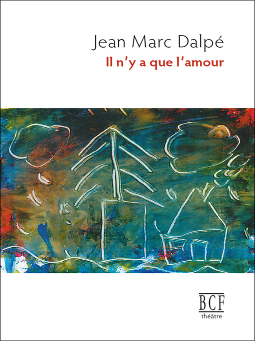 Title details for Il n'y a que l'amour by Jean Marc Dalpé - Available